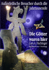 Die G&ouml;tter waren hier! - Lars A. Fischinger