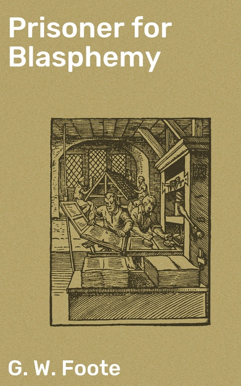 Prisoner for Blasphemy - G. W. Foote