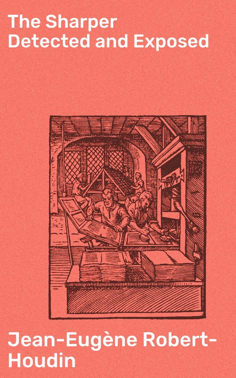 The Sharper Detected and Exposed - Jean-Eug&egrave;ne Robert-Houdin