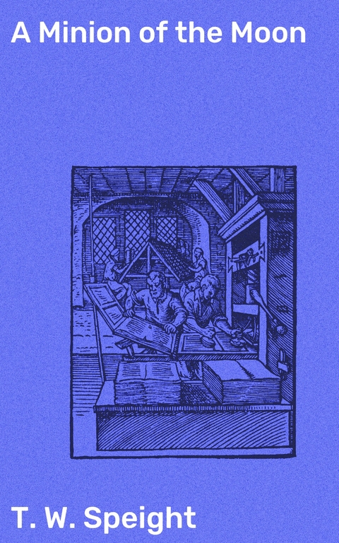 A Minion of the Moon - T. W. Speight