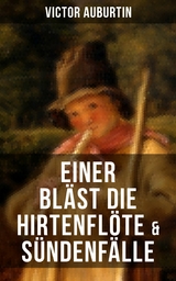 Einer bl&auml;st die Hirtenfl&ouml;te & S&uuml;ndenf&auml;lle -  Victor Auburtin