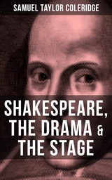 SHAKESPEARE, THE DRAMA & THE STAGE -  Samuel Taylor Coleridge