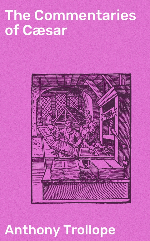 The Commentaries of C&aelig;sar - Anthony Trollope