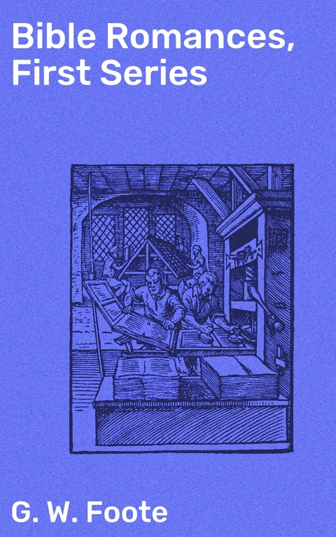 Bible Romances, First Series - G. W. Foote