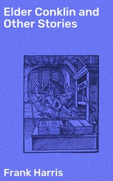 Elder Conklin and Other Stories - Frank Harris