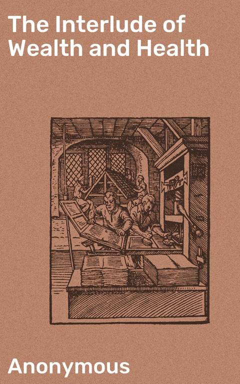 The Interlude of Wealth and Health -  Anonymous