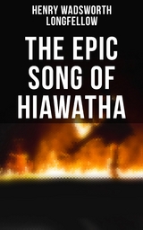 The Epic Song of Hiawatha - Henry Wadsworth Longfellow