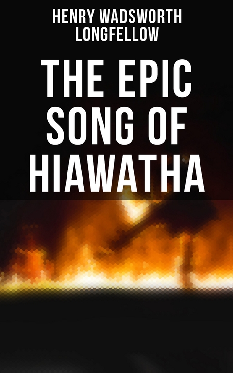 The Epic Song of Hiawatha - Henry Wadsworth Longfellow