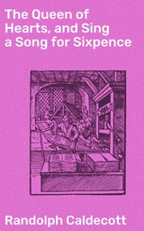The Queen of Hearts, and Sing a Song for Sixpence - Randolph Caldecott
