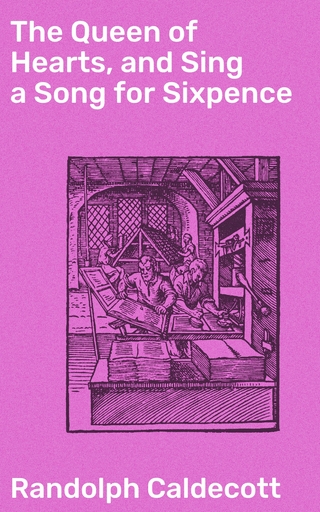 The Queen of Hearts, and Sing a Song for Sixpence