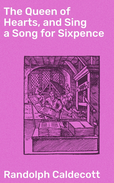 The Queen of Hearts, and Sing a Song for Sixpence - Randolph Caldecott
