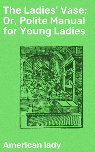 The Ladies' Vase; Or, Polite Manual for Young Ladies