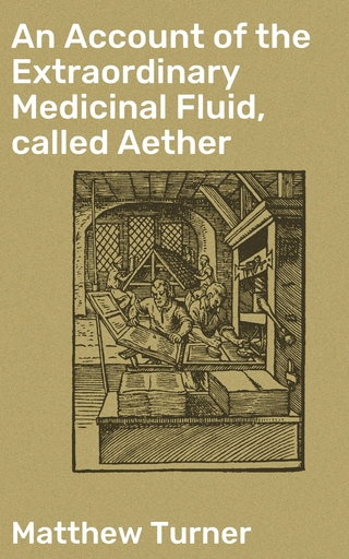 An Account of the Extraordinary Medicinal Fluid, called Aether