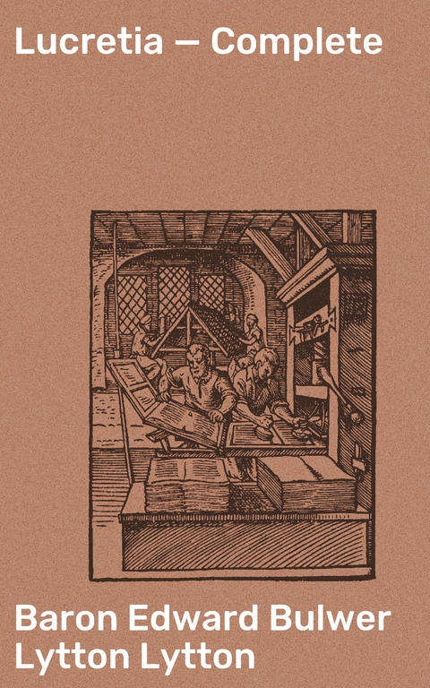 Lucretia &mdash; Complete - Edward Bulwer Lytton Lytton  Baron