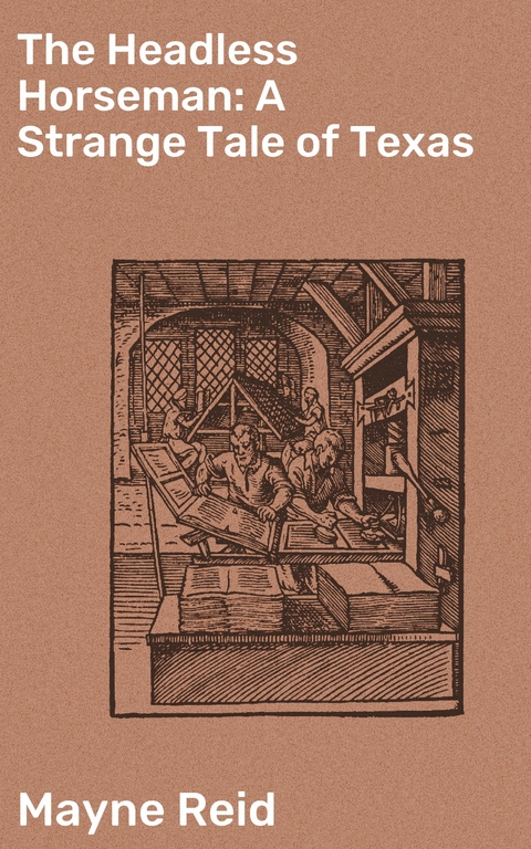 The Headless Horseman: A Strange Tale of Texas - Mayne Reid