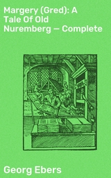 Margery (Gred): A Tale Of Old Nuremberg &mdash; Complete - Georg Ebers