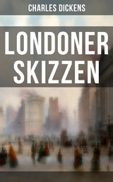 Londoner Skizzen -  Charles Dickens