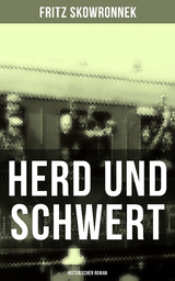 Herd und Schwert (Historischer Roman) - Fritz Skowronnek