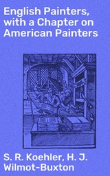 English Painters, with a Chapter on American Painters - S. R. Koehler, H. J. Wilmot-Buxton