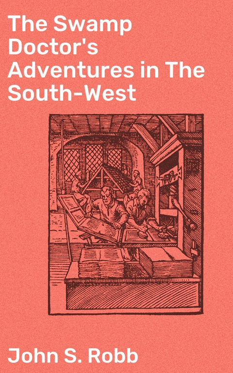 The Swamp Doctor's Adventures in The South-West - John S. Robb
