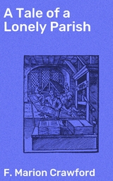 A Tale of a Lonely Parish - F. Marion Crawford