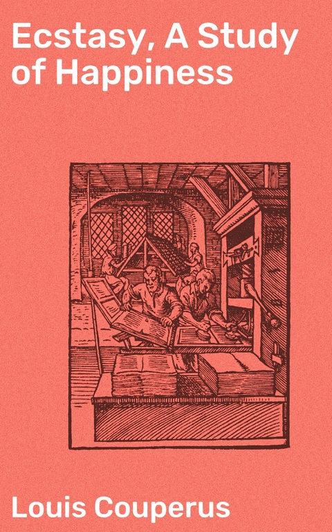 Ecstasy, A Study of Happiness - Louis Couperus