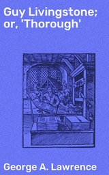Guy Livingstone; or, 'Thorough' - George A. Lawrence