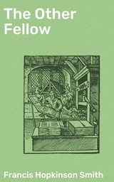 The Other Fellow - Francis Hopkinson Smith