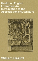 Hazlitt on English Literature: An Introduction to the Appreciation of Literature - William Hazlitt