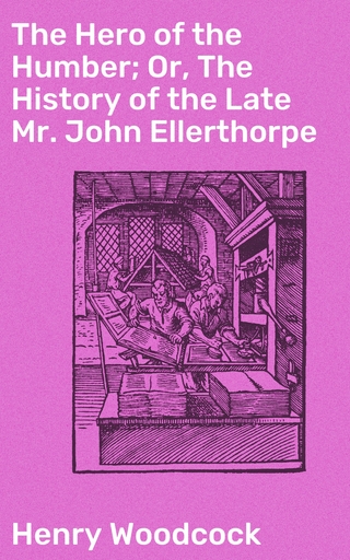 The Hero of the Humber; Or, The History of the Late Mr. John Ellerthorpe