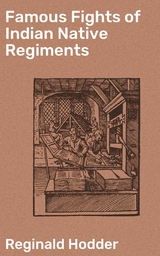 Famous Fights of Indian Native Regiments - Reginald Hodder
