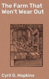 The Farm That Won't Wear Out - Cyril G. Hopkins