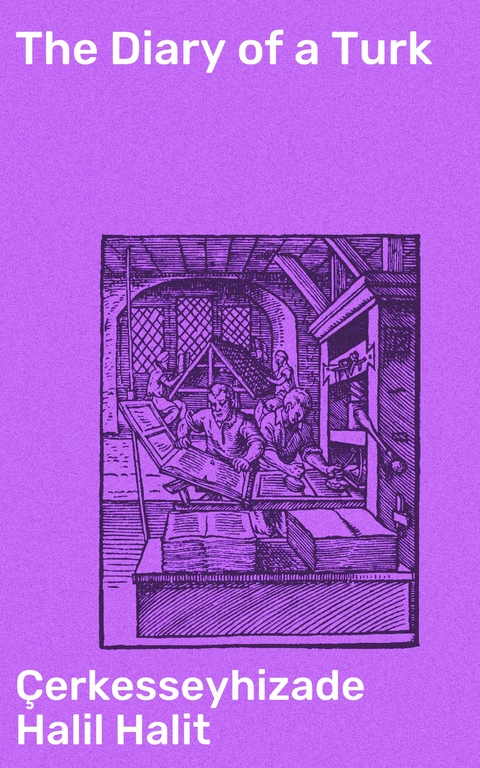 The Diary of a Turk -  &Ccedil;erkesseyhizade Halil Halit