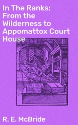 In The Ranks: From the Wilderness to Appomattox Court House - R. E. McBride