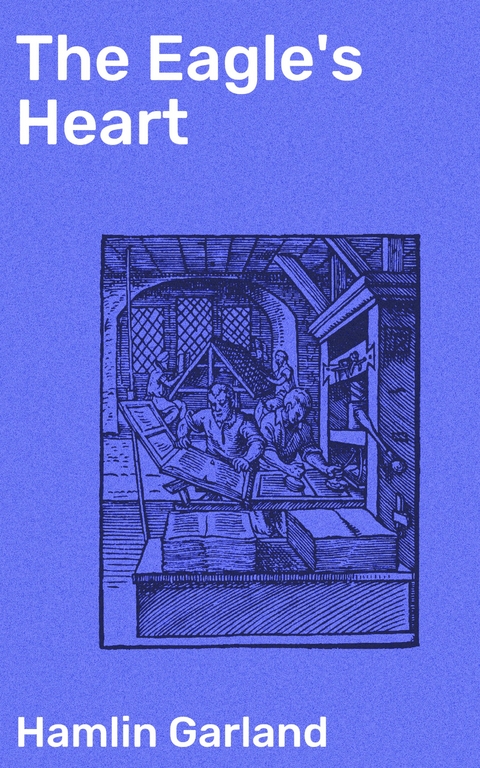 The Eagle's Heart - Hamlin Garland