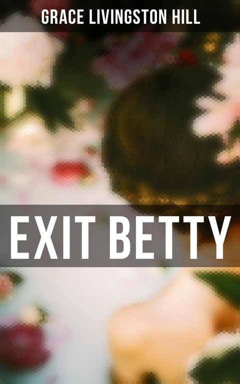 Exit Betty - Grace Livingston Hill