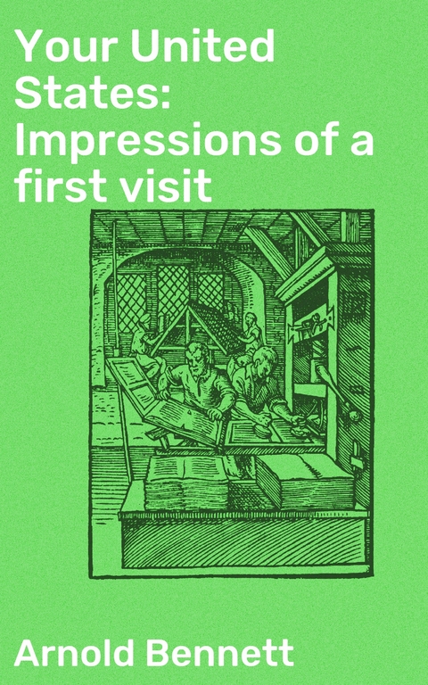 Your United States: Impressions of a first visit - Arnold Bennett
