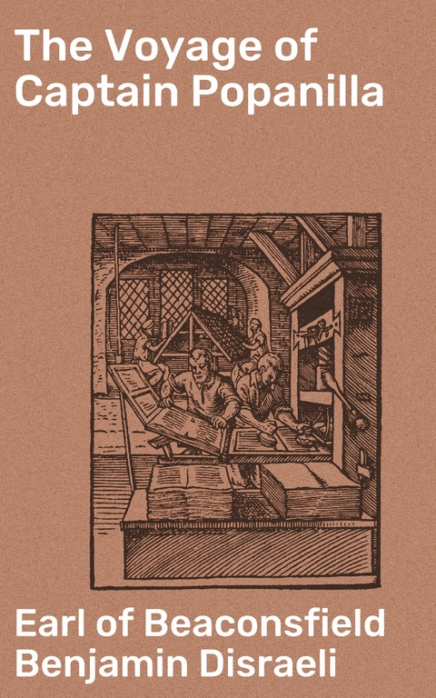 The Voyage of Captain Popanilla - Benjamin Disraeli  Earl of Beaconsfield