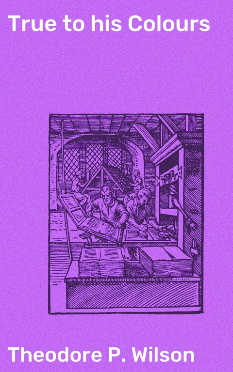 True to his Colours - Theodore P. Wilson