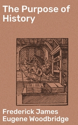 The Purpose of History - Frederick James Eugene Woodbridge