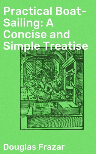 Practical Boat-Sailing: A Concise and Simple Treatise