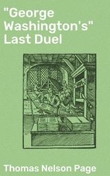 "George Washington's" Last Duel - Thomas Nelson Page