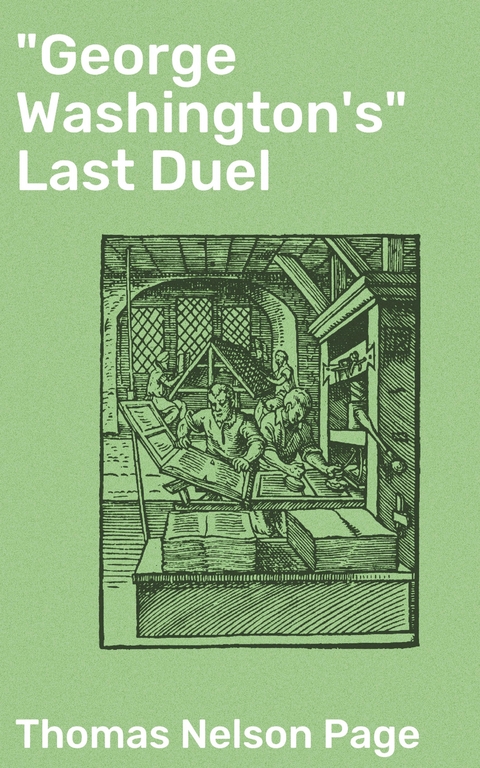 "George Washington's" Last Duel - Thomas Nelson Page