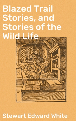 Blazed Trail Stories, and Stories of the Wild Life