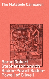 The Matabele Campaign - Robert Stephenson Smyth Baden-Powell Baron Baden-Powell of Gilwell