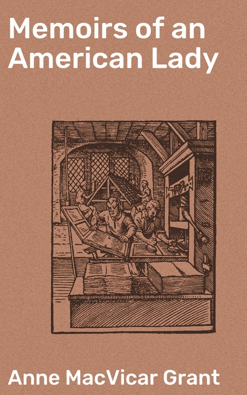 Memoirs of an American Lady - Anne Macvicar Grant