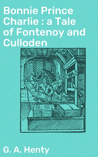 Bonnie Prince Charlie : a Tale of Fontenoy and Culloden