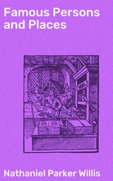 Famous Persons and Places - Nathaniel Parker Willis