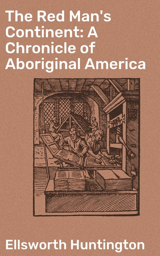 The Red Man's Continent: A Chronicle of Aboriginal America
