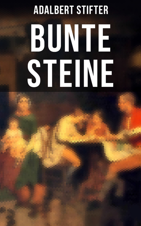 Bunte Steine - Adalbert Stifter
